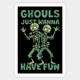 Ghouls Just Wanna Have Fun - distressed Magnet